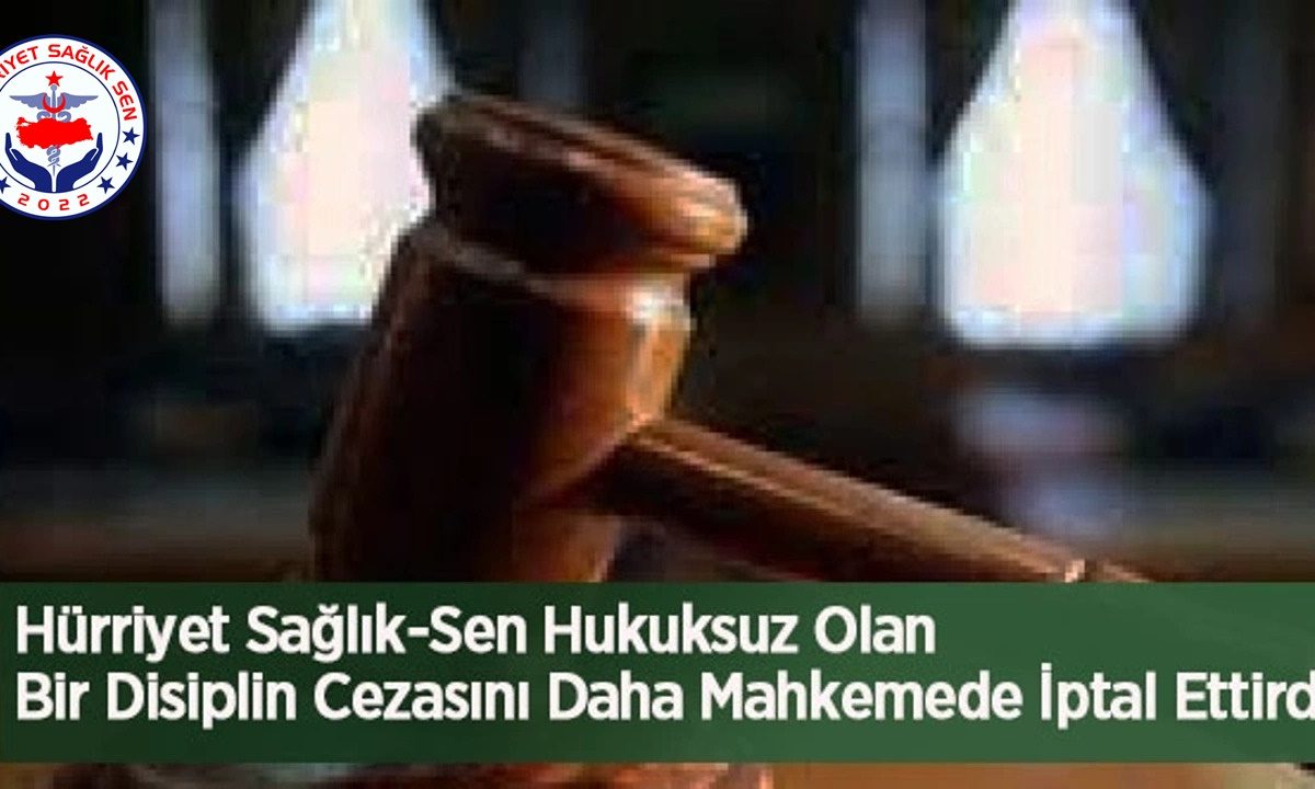 Hürriyet Sağlık-Sen Hukuksuz Olan Bir Disiplin Cezasını Daha Mahkemede İptal Ettirdi.